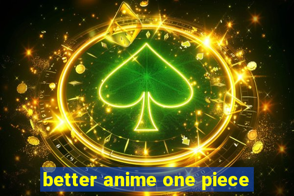 better anime one piece